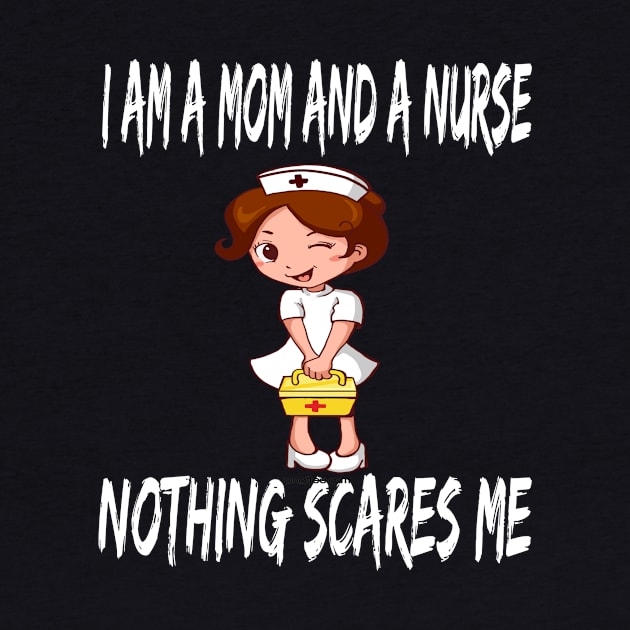 Women's I am a Mom and a Nurse Nothing Scares Me Medical Appreciation Gift for Girls by houssem